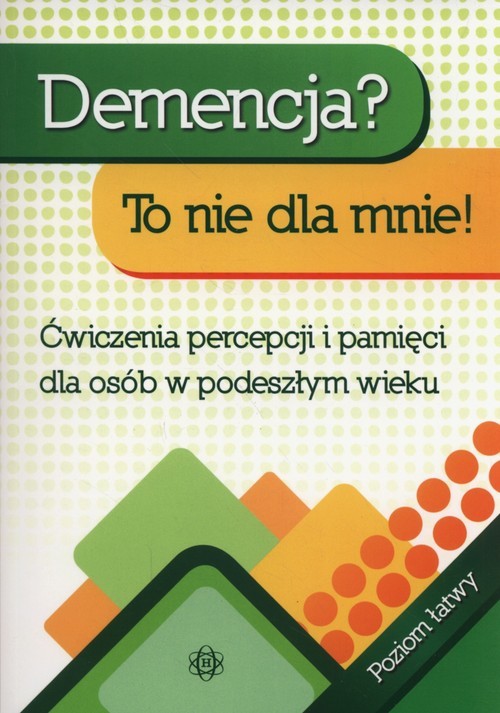 okładka Demencja To nie dla mnie Poziom łatwy Ćwiczenia percepcji i pamięci dla osób w podeszłym wieku książka | Hinz Magdalena