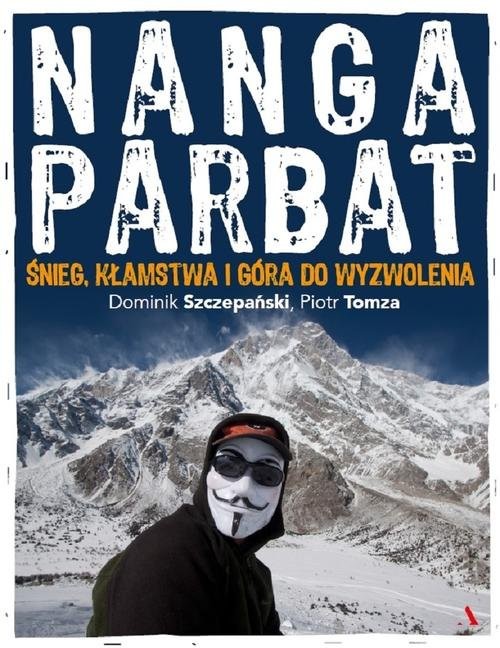 okładka Nanga Parbat Śnieg, kłamstwa i góra do wyzwolenia książka | Dominik Szczepański, Piotr Tomza