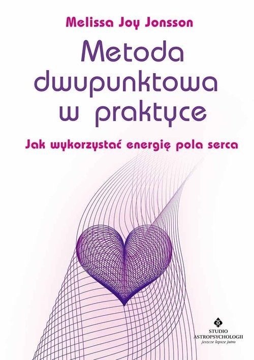 okładka Metoda dwupunktowa w praktyce Jak wykorzystać energię pola serca książka | Melissa Joy Jonsson