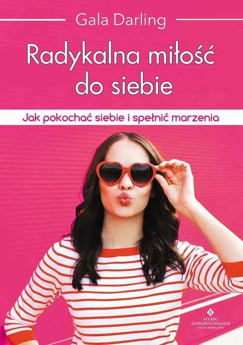 okładka Radykalna miłość do siebie Jak pokochać siebie i spełnić marzenia książka | Darling Gala