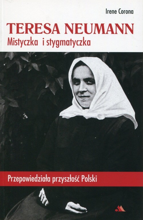 okładka Teresa Neumann Mistyczka i stygmatyczka Przepowiedziała przyszłość Polski książka | Irene Corona