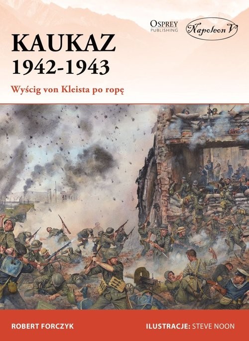 okładka Kaukaz 1942-1943 Wyścig von Kleista po ropę książka | Forczyk Robert