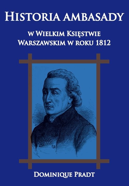 okładka Historia ambasady w Wielkim Księstwie Warszawskim w roku 1812 książka | Dominique Pradt