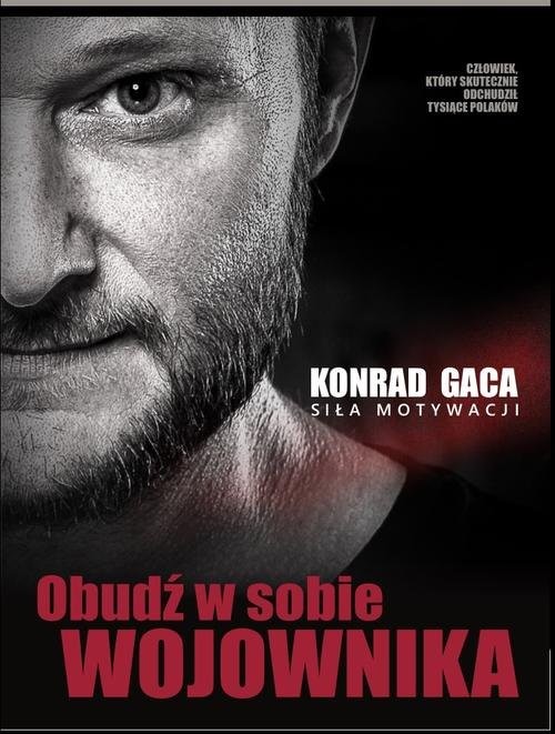 okładka Obudź w sobie wojownika Siła motywacji książka | Konrad Gaca