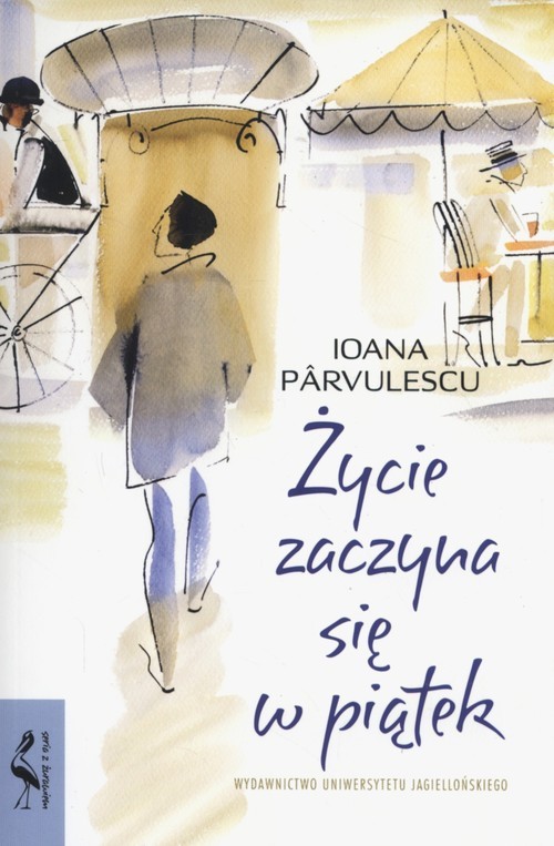 okładka Życie zaczyna się w piątek książka | Ioana Pârvulescu