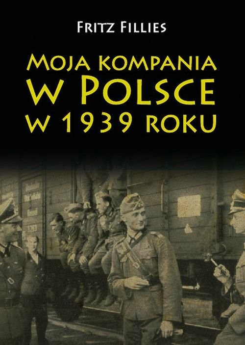 okładka Moja kompania w Polsce w 1939 roku książka | Fillies Fritz