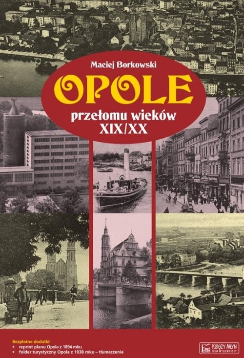 okładka Opole przełomu wieków XIX/XX + plan miasta książka | Borkowski Maciej