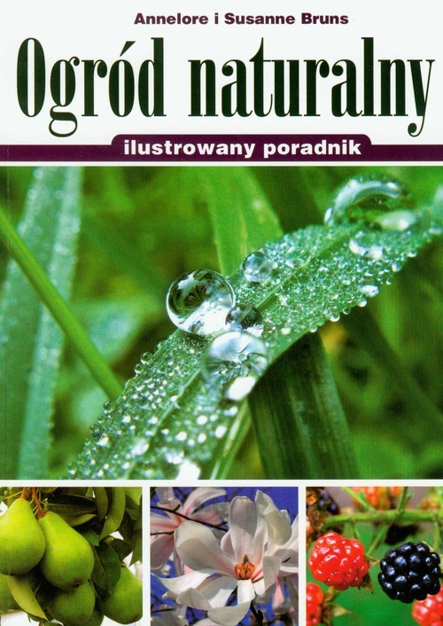 okładka Ogród naturalny ilustrowany poradnik książka | Annelore Bruns, Susanne Bruns