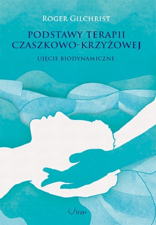 okładka Podstawy terapii czaszkowo-krzyżowej Ujęcie biodynamiczne książka | Gilchrist Roger