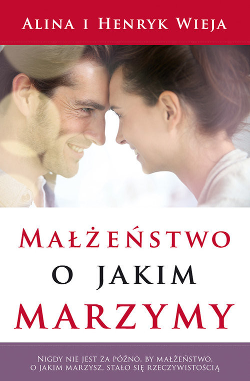okładka Małżeństwo, o jakim marzymy książka | Alina Wieja, Henryk Wieja