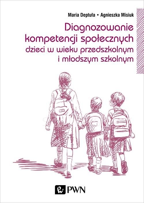 okładka Diagnozowanie kompetencji społecznych dzieci w wieku przedszkolnym i młodszym szkolnym książka | Maria Deptuła, Agnieszka Misiuk