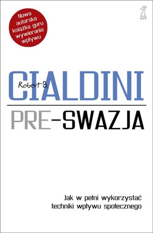 okładka Pre-swazja. Jak w pełni wykorzystać techniki wpływu społecznego książka | Robert Cialdini