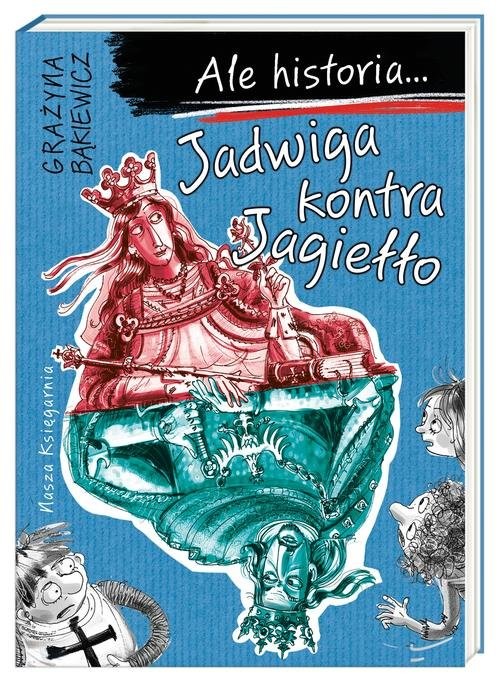 okładka Ale historia Jadwiga kontra Jagiełło książka | Grażyna Bąkiewicz