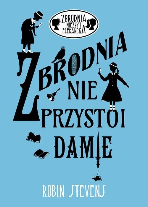 okładka Zbrodnia niezbyt elegancka 1 Zbrodnia nie przystoi damie książka | Robin Stevens
