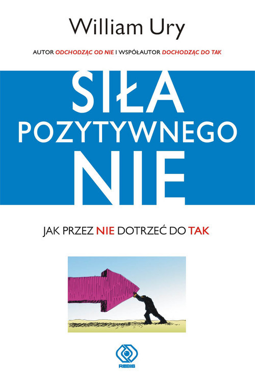 okładka Siła pozytywnego Nie Jak przez Nie dotrzeć do Tak książka | William Ury