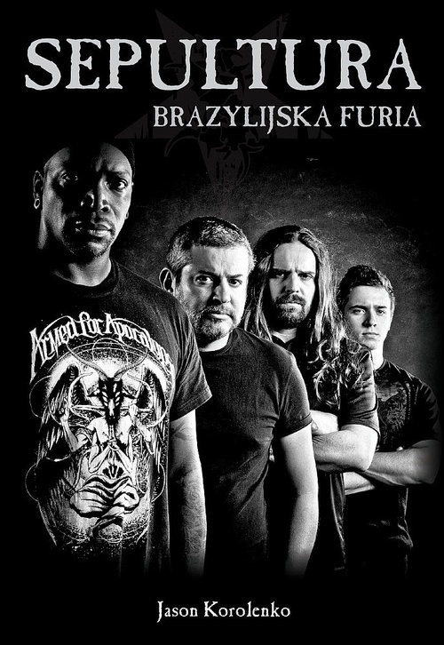 okładka Sepultura Brazylijska furia książka | Korolenko Jason