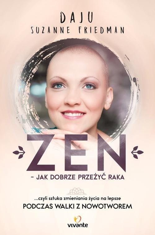 okładka Zen jak dobrze przeżyć raka ... czyli sztuka zmieniania życia na lepsze książka | Daju Suzanne Friedman