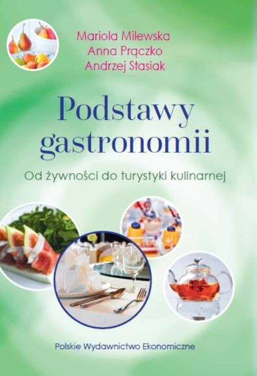 okładka Podstawy gastronomii Od żywności do turystyki kulinarnej książka | Mariola Milewska, Anna Prączko, Andrzej Stasiak