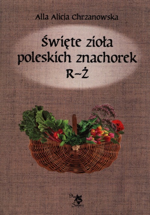 okładka Święte zioła poleskich znachorek R-Ż T książka | Alla Alicja Chrzanowska