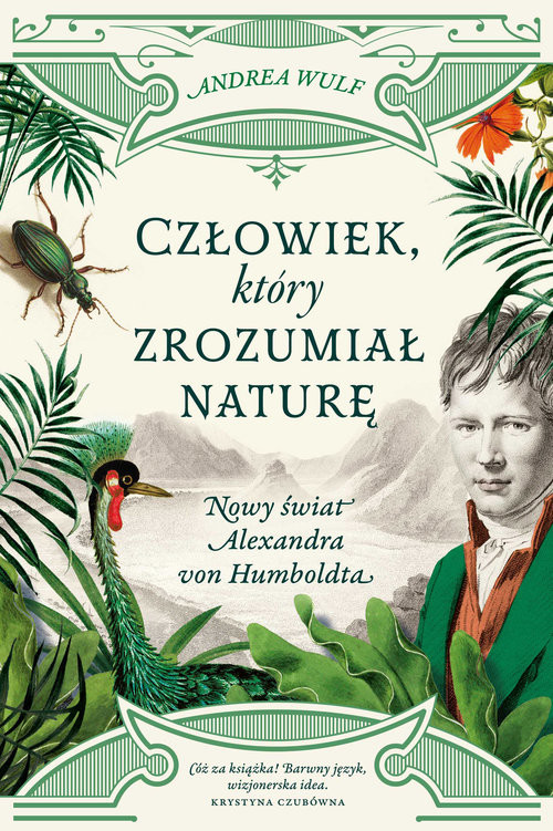 okładka Człowiek, który zrozumiał naturę. Nowy świat Alexandra von Humboldta książka | Andrea Wulf