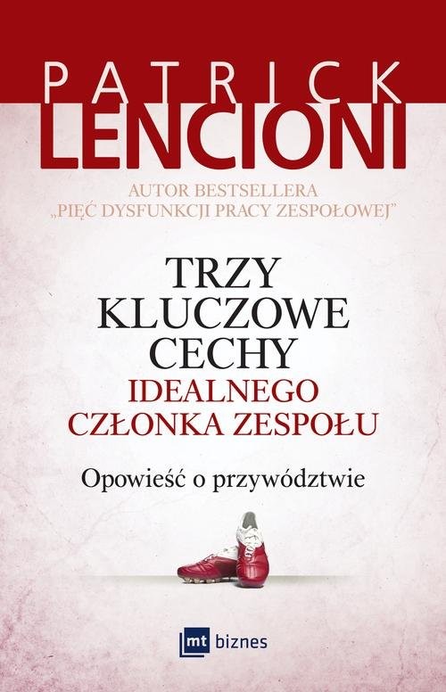okładka Trzy kluczowe cechy idealnego członka zespołu Opowieść o przywództwie książka | Patrick Lencioni