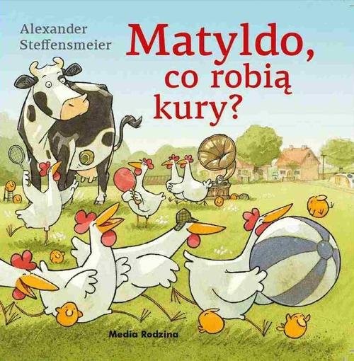 okładka Matyldo co robią kury? książka | Alexander Steffensmeier