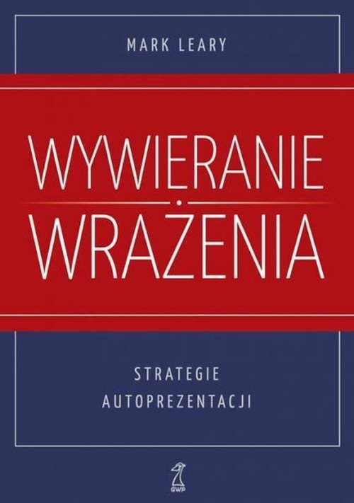 okładka Wywieranie wrażenia Strategie autoprezentacji książka | Leary Mark