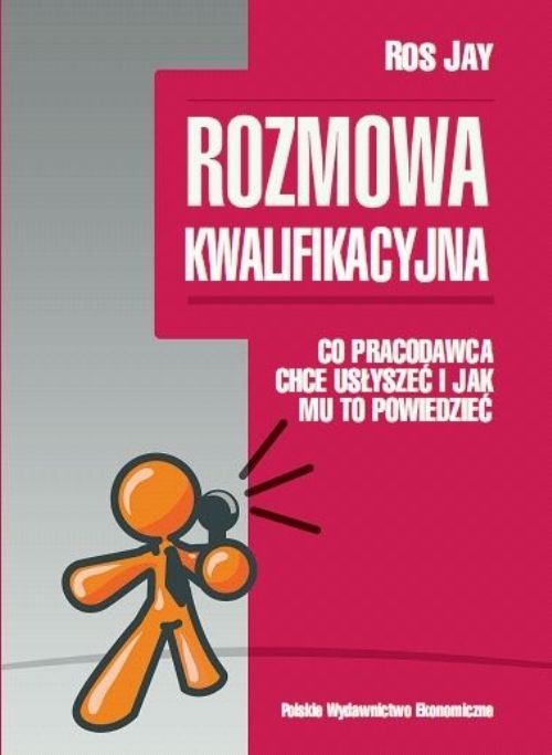 okładka Rozmowa kwalifikacyjna Co pracodawca chce usłyszeć i jak mu to powiedzieć książka | Jay Ros