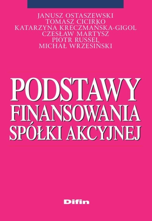 okładka Podstawy finansowania spółki akcyjnej książka | Janusz Ostaszewski, Tomasz Cicirko, Kreczmańska-Gigol Katarzyna, Czesław Martysz, Piotr Russel, Wrze