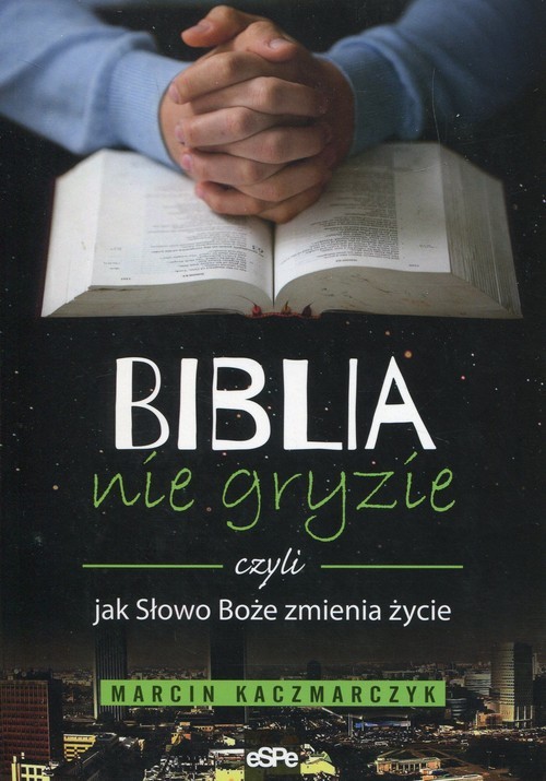 okładka Biblia nie gryzie czyli jak Słowo Boże zmienia życie książka | Marcin Kaczmarczyk