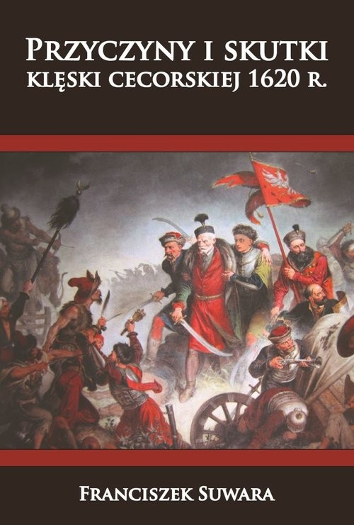 okładka Przyczyny i skutki klęski cecorskiej 1620 r. książka | Suwara Franciszek