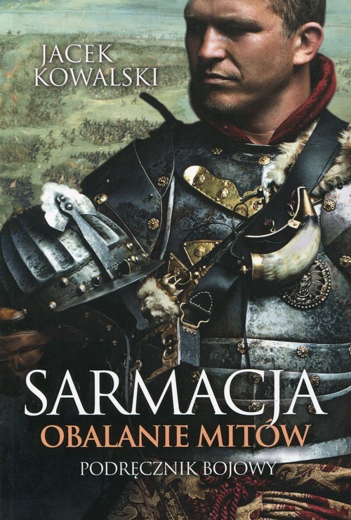 okładka Sarmacja Obalanie mitów Podręcnzik bojowy książka | Jacek Kowalski