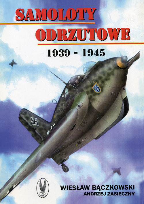okładka Samoloty odrzutowe 1939-1945 książka | Bączkowski Wiesław, Andrzej Zasieczny