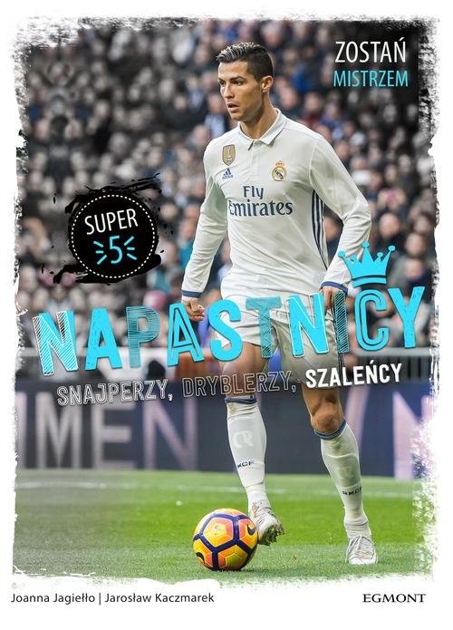 okładka Napastnicy Jak zostać mistrzem książka | Joanna Jagiełło, Jarosław Kaczmarek