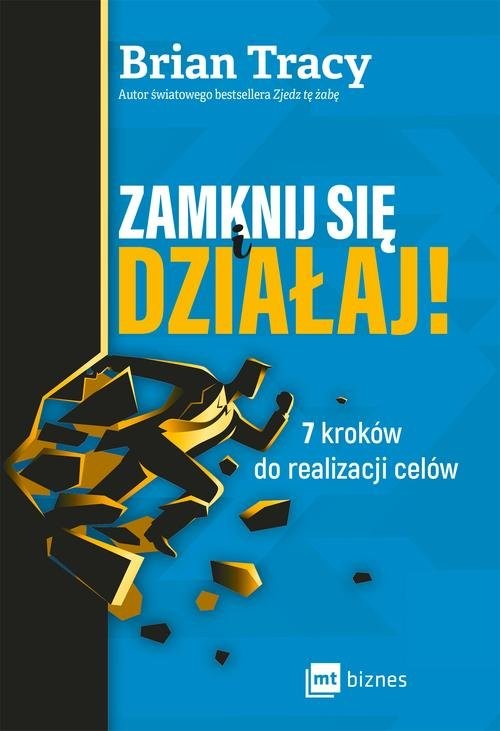 okładka Zamknij się i działaj! 7 kroków do realizacji celów książka | Brian Tracy