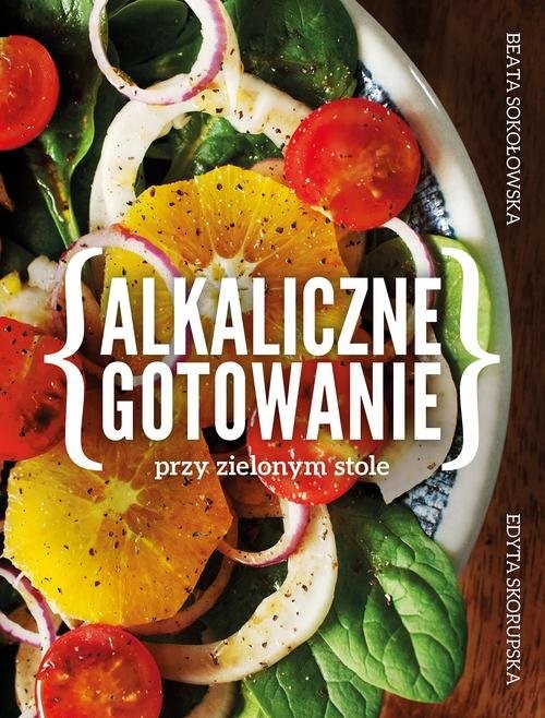 okładka Alkaliczne gotowanie przy zielonym stole książka | Beata Sokołowska, Edyta Skorupska