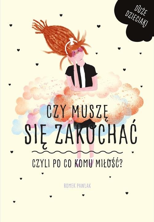 okładka Czy muszę się zakochać czyli po co komu miłość? książka | Romek Pawlak