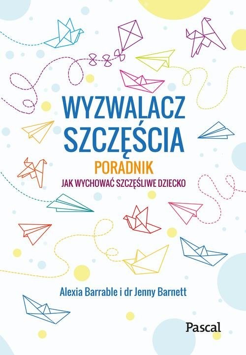 okładka Wyzwalacz szczęścia Jak wychować szczęśliwe dziecko książka