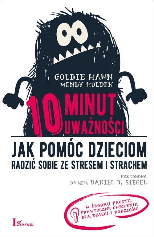 okładka 10 minut uważności Jak pomóc dzieciom radzić sobie ze stresem i strachem książka | Goldie Hawn, Wendy Holden