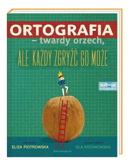 okładka Ortografia twardy orzech ale każdy zgryźć go może! książka | Eliza Piotrowska