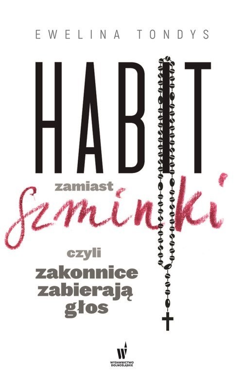 okładka Habit zamiast szminki czyli zakonnice zabierają głos książka | Ewelina Tondys