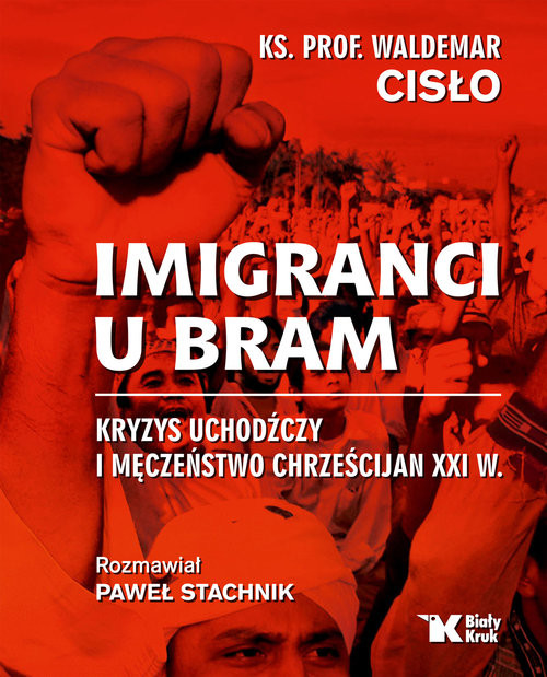 okładka Imigranci u bram Kryzys uchodźczy i męczeństwo chrześcijan XXI w. książka | Waldemar Cisło