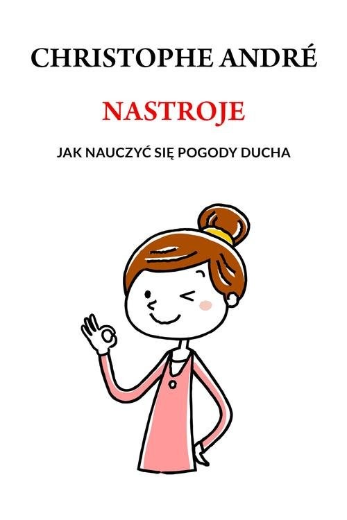 okładka Nastroje Jak nauczyć się pogody ducha książka | Christophe André