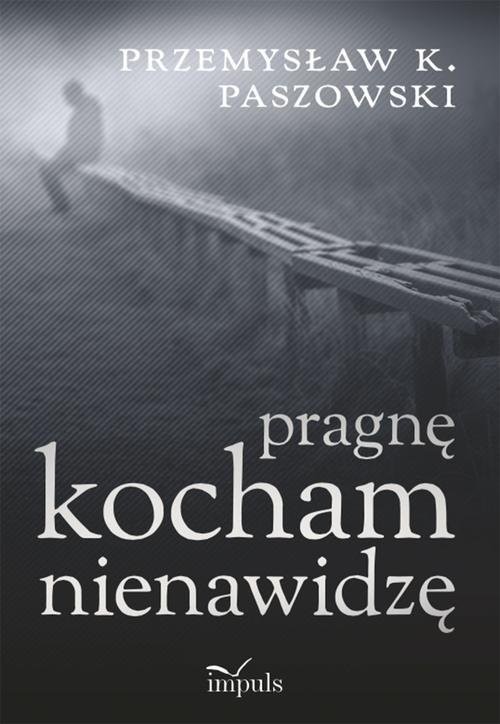 okładka Pragnę kocham nienawidzę książka | Paszowski Przemysław