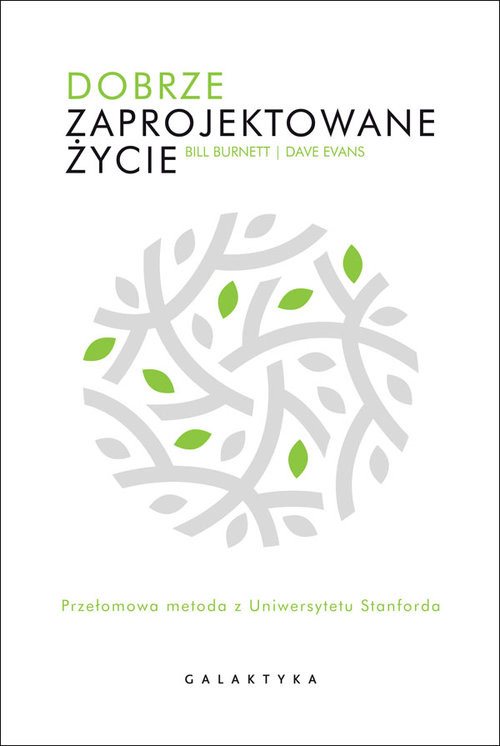 okładka Dobrze zaprojektowane życie. Przełomowa metoda z Uniewersytetu Stanforda książka | Bill Burnett, Dave Evans