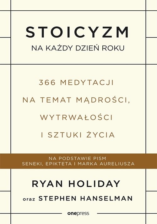 okładka Stoicyzm na każdy dzień roku 366 medytacji na temat mądrości, wytrwałości i sztuki życia książka | Holiday Ryan, Stephen Hanselman