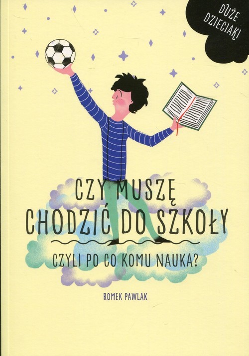 okładka Czy muszę chodzić do szkoły Czyli po co komu nauka? książka | Romek Pawlak