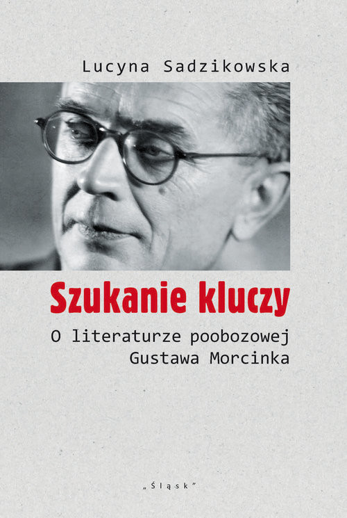 okładka Szukanie kluczy O literaturze poobozowej Gustawa Morcinka książka | Lucyna Sadzikowska