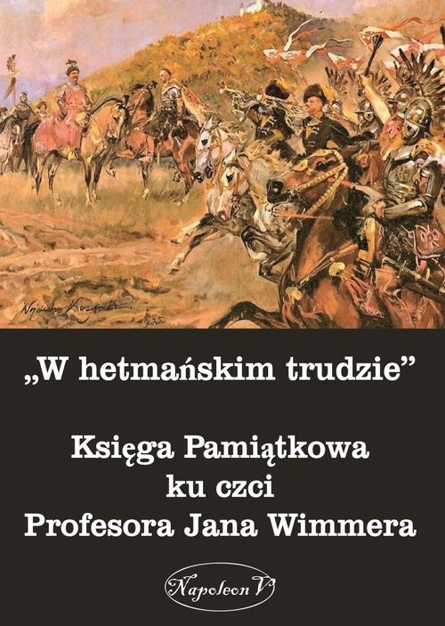 okładka W hetmańskim trudzie Księga Pamiątkowa ku czci Profesora Jana Wimmera książka