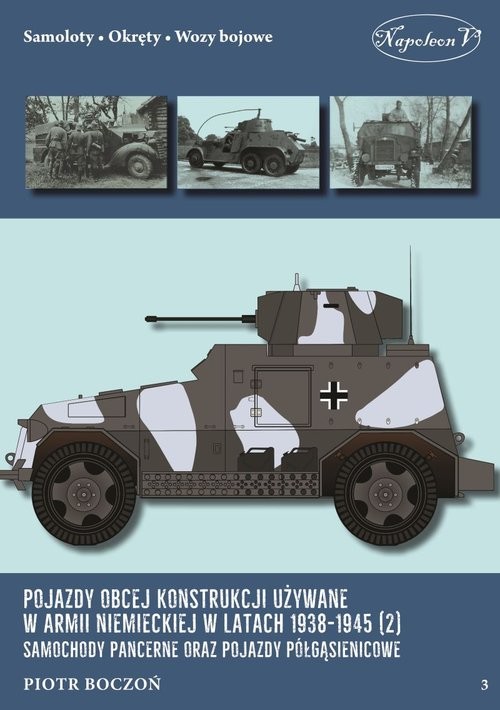 okładka Pojazdy obcej konstrukcji używane w armii niemieckiej w latach 1938-1945 (2) Samochody pancerne książka | Boczoń Piotr